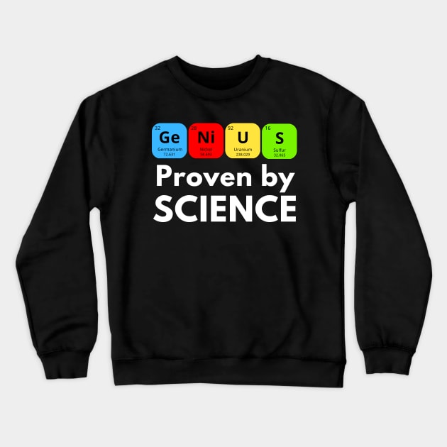 Genius - Proven By Science Crewneck Sweatshirt by Rusty-Gate98